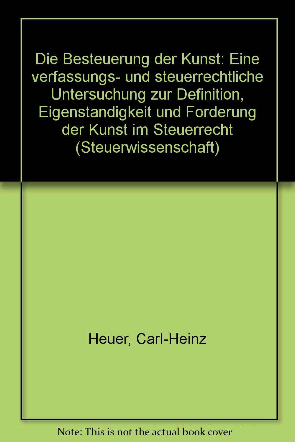 Die Besteuerung der Kunst. Eine verfassungs- und steuerrechtliche Untersuchung zur Definition, Eigenständigkeit und Förderung der Kunst im Steuerrecht. 2. durchges. Aufl. Books