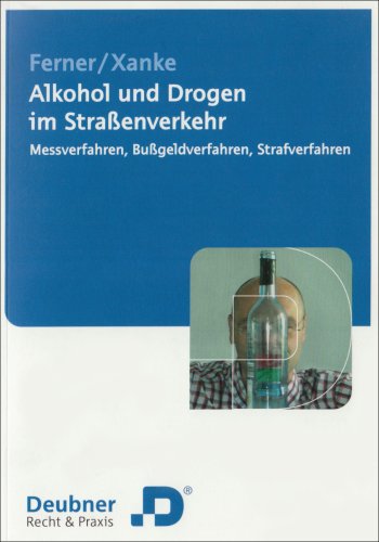 Alkohol und Drogen im Straßenverkehr. Messverfahren, Bußgeldverfahren, Strafverfahren: Messverfahren, Bussgeldverfahren, Strafverfahren Law