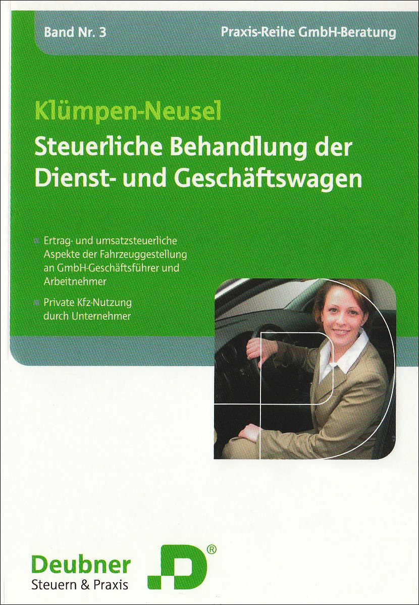 Steuerliche Behandlung der Dienst- und Geschäftswagen: Ertrag- und umsatzsteuerliche Aspekte der Fahrzeuggestellung an GmbH-Geschäftsführer und Arbeitnehmer, private Kfz-Nutzung durch Unternehmer Law