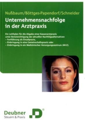 Unternehmensnachfolge in der Arztpraxis: Ein Leitfaden für die Abgabe einer Kassenarztpraxis unter Berücksichtigung der aktuellen ... in ein Medizinisches Versorgungszentrum Law