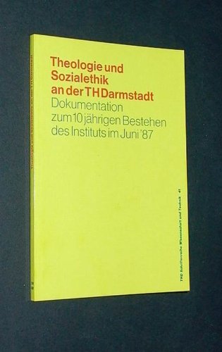 Theologie und Sozialethik an der Technischen Hochschule Darmstadt. Dokumentation der Festveranstaltung anlässlich des 10-jährigen Bestehens des Instituts für Theologie und Sozialethik am 12. Juni 1987 Books