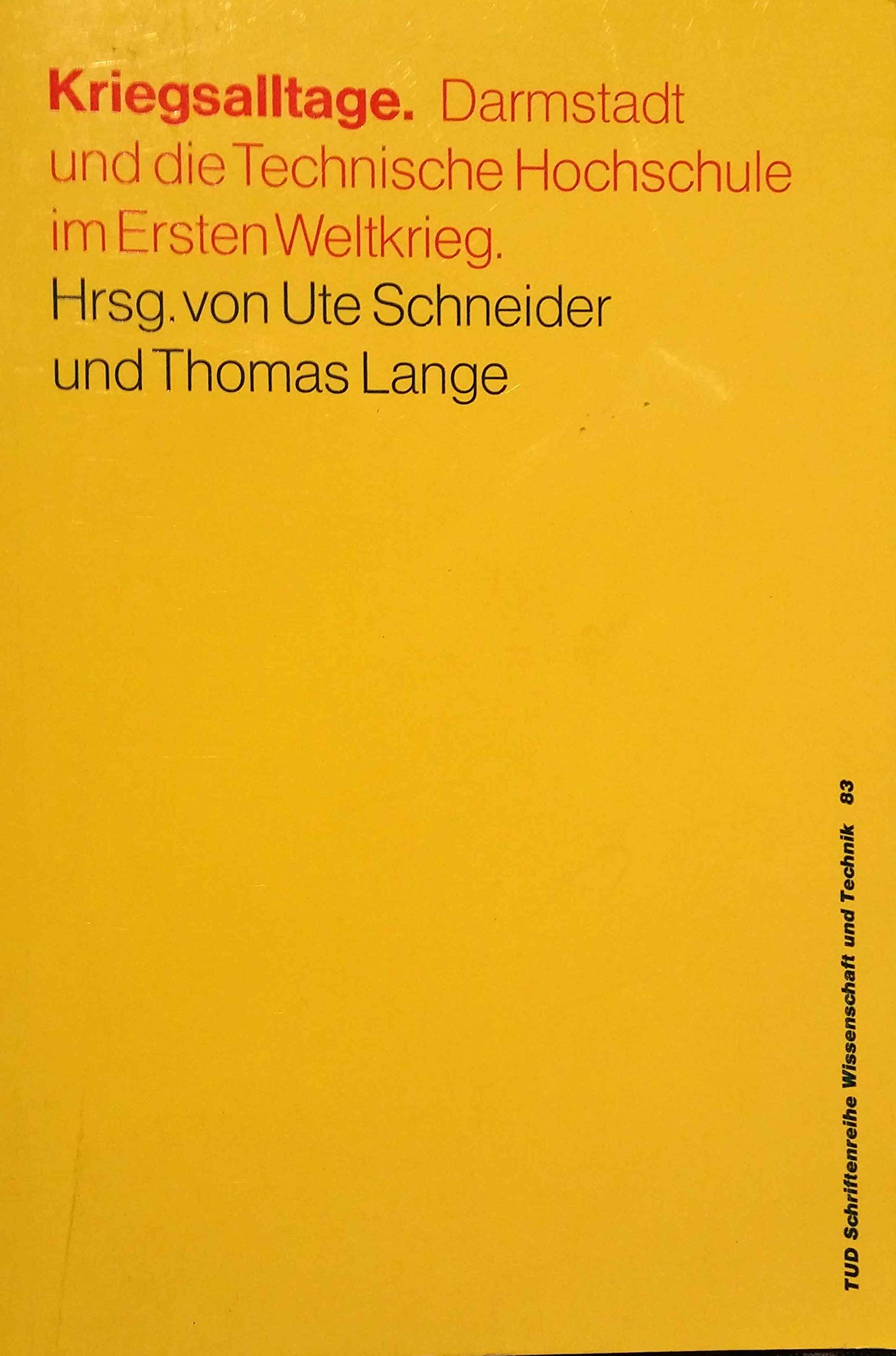 Kriegsalltage: Darmstadt und die Technische Hochschule im Ersten Weltkrieg (TUD-Schriftenreihe Wissenschaft und Technik) Politics & History
