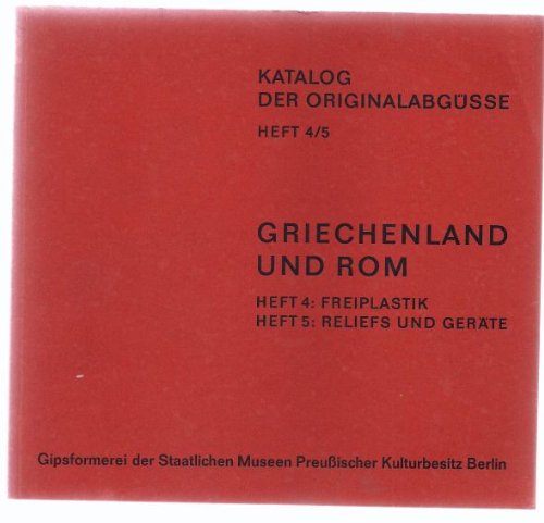 Katalog der Originalabgüsse Heft 4/ 5 : Griechenland und Rom - Freiplastik und Reliefs und Geräte. Gipsformerei der ehemals Staatlichen Museen Berlin. 2 Bände in einem Buch Books
