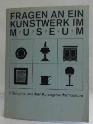 Fragen an ein Kunstwerk im Museum: 6 Beispiele aus dem Kunstgewerbemuseum Books