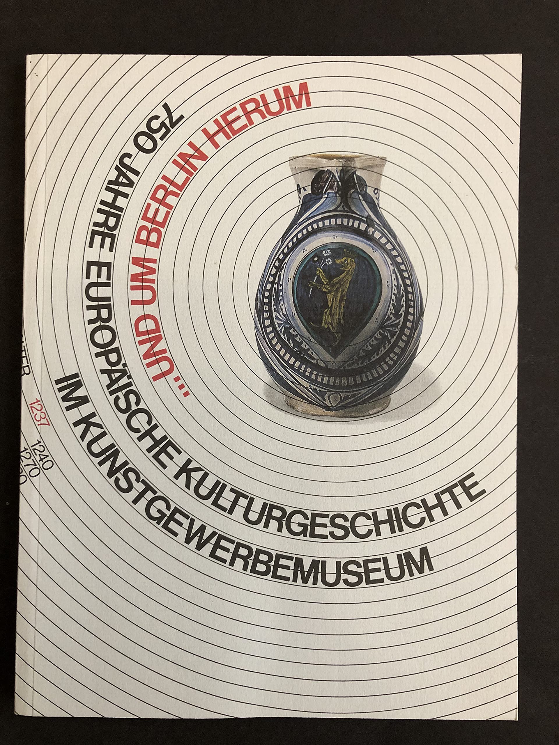 ... und um Berlin herum: 750 Jahre europäische Kulturgeschichte im Kunstgewerbemuseum Books
