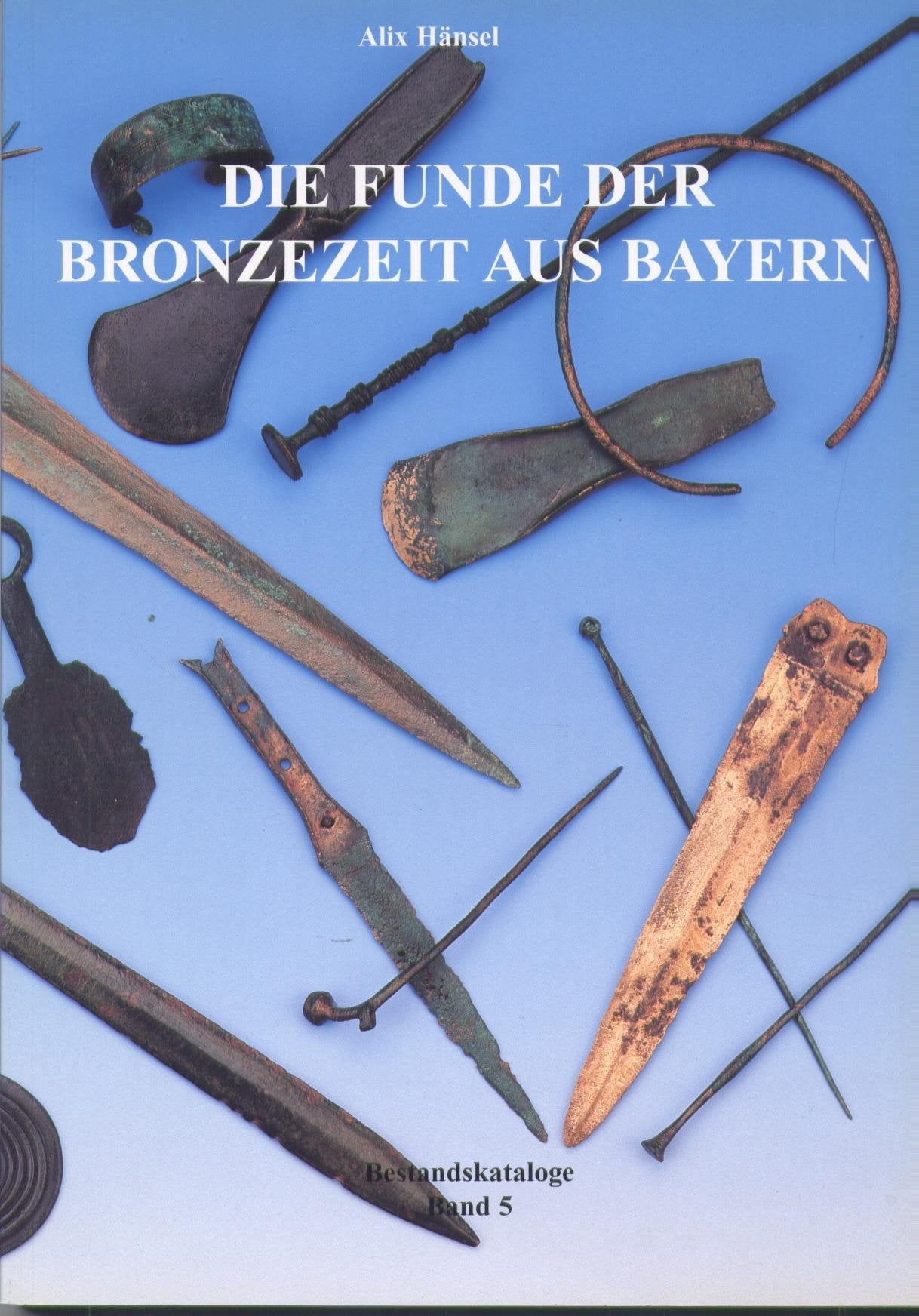 Die Funde der Bronzezeit aus Bayern (Bestandskataloge Band 5) Politics & History