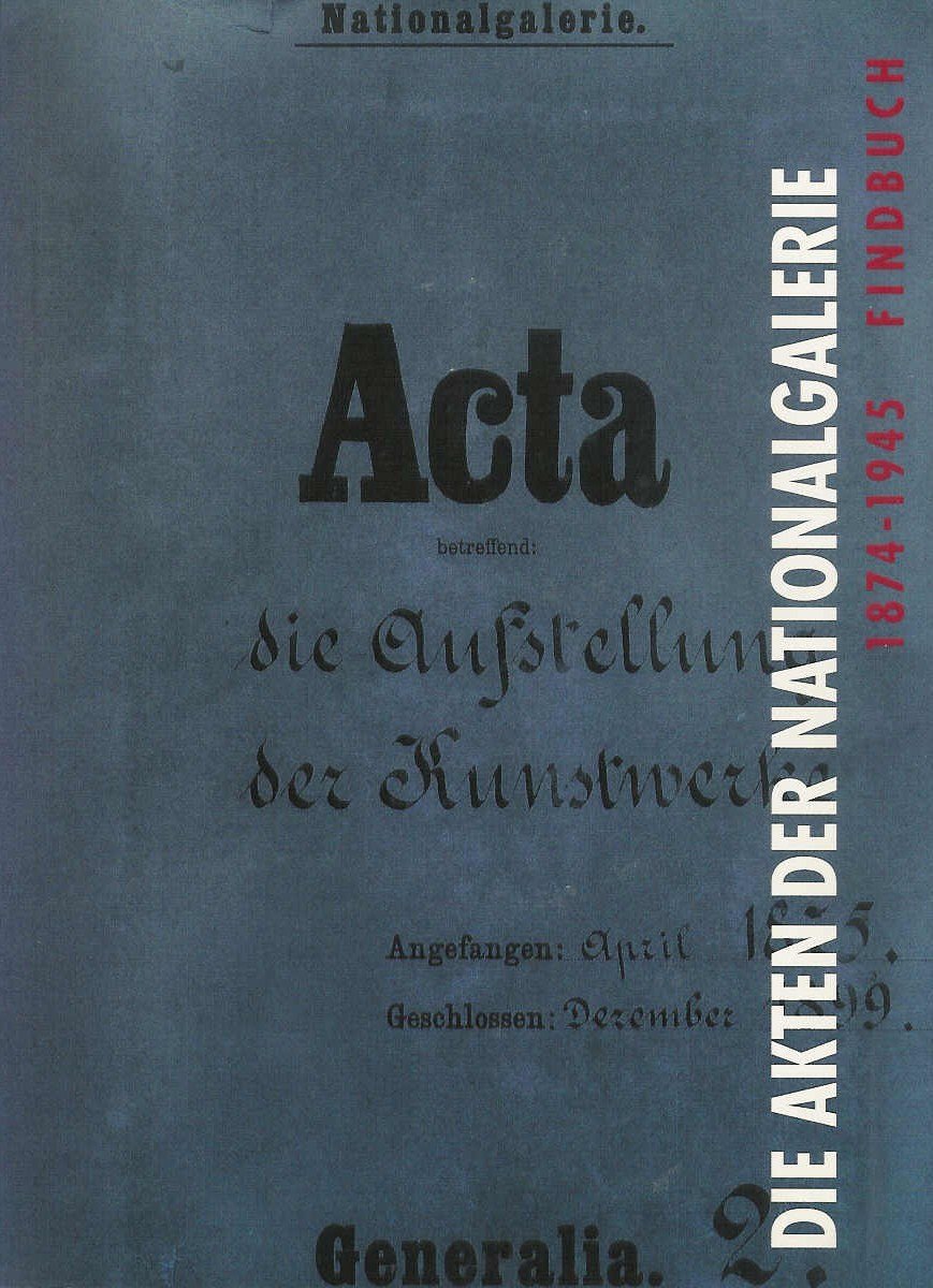 Die Akten der Nationalgalerie: 1874-1945. Findbuch (Zentralarchiv SMPK - Bestandsverzeichnis) Social Sciences