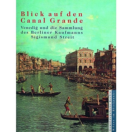 Blick auf den Canal Grande. Venedig und die Sammlung des Berliner Kaufmanns Sigismund Streit Film, Art & Culture