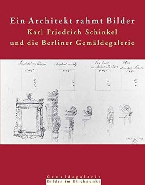 Ein Architekt rahmt Bilder: Karl Friedrich Schinkel und die Berliner Gemäldegalerie (Bilder im Blickpunkt) Architecture