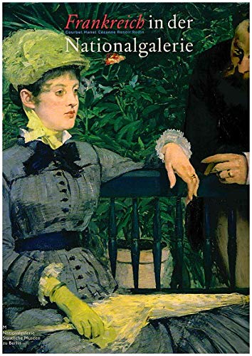 Frankreich in der Nationalgalerie. Courbet Manet Cézanne Renoir Rodin. Eine Ausstellung der Nationalgalerie in Zusammenarbeit mit dem Kupferstichkabinett Berlin. 23.05. bis 07.10.2007. Books