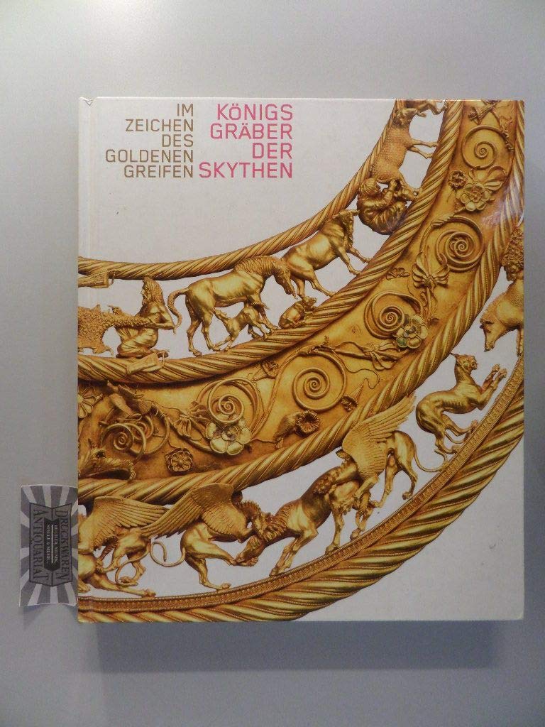Im Zeichen des goldenen Greifen Königsgräber der Skythen Books