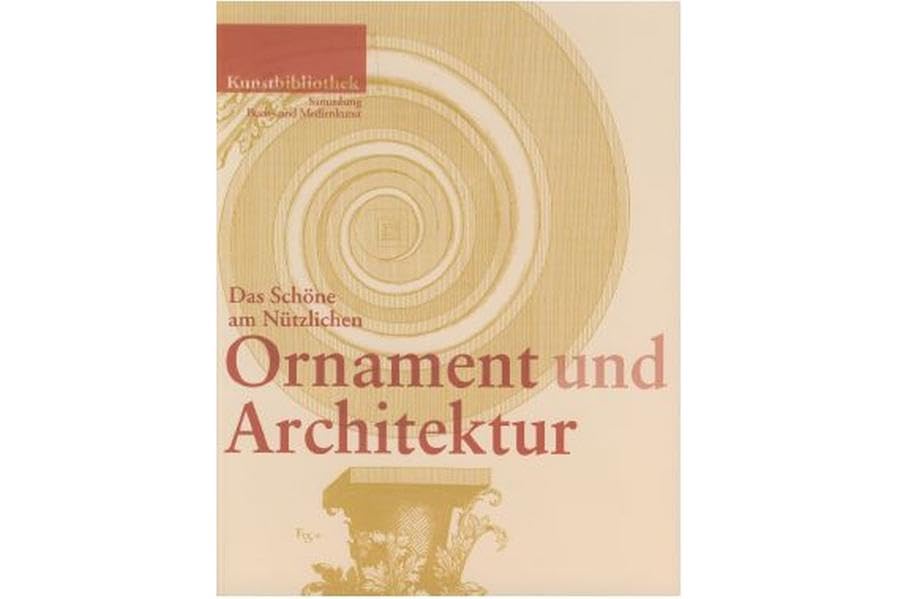 Ornament und Architektur: Das Schöne am Nützlichen Architecture