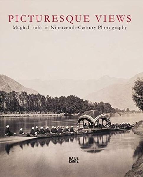 Picturesque Views: Mughal India in Nineteenth-Century Photography Film, Art & Culture