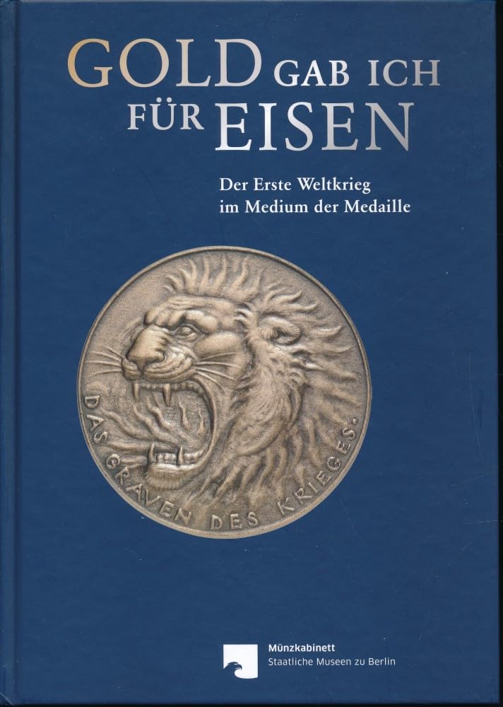 Gold gab ich für Eisen: Der Erste Weltkrieg im Medium der Medaille (Schriftenreihe des Münzkabinetts, Tl.) Natural Sciences