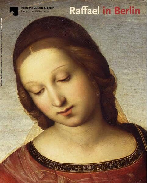 Raffael in Berlin: Die Madonnen der Gemäldegalerie. Die Meisterwerke aus dem Kupferstichkabinett. Books
