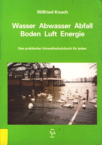 Wasser, Abwasser, Abfall, Boden, Luft, Energie. Das praktische Umweltschutzbuch für jeden Natural Sciences