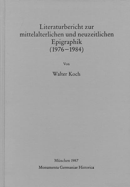 Literaturbericht zur mittelalterlichen und neuzeitlichen Epigraphik (1976-1984) (MGH - Hilfsmittel) Politics & History