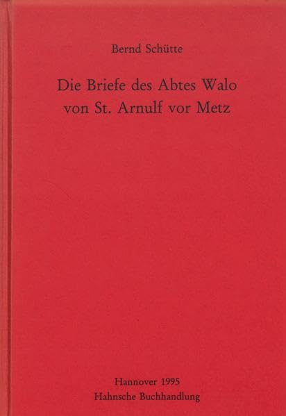 Die Briefe des Abtes Walo von St. Arnulf vor Metz (MGH - Studien und Texte) Politics & History