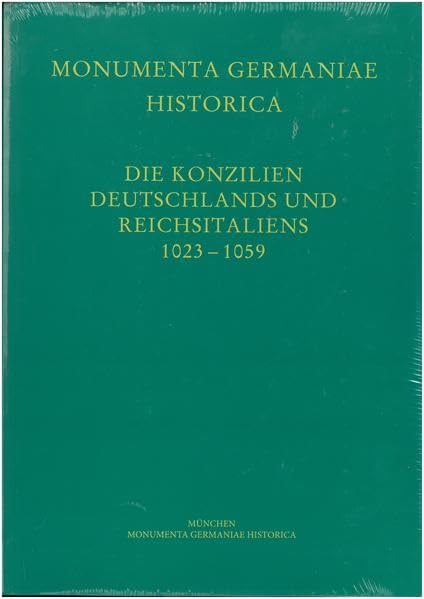 Die Konzilien Deutschlands und Reichsitaliens 1023-1059: (Concilia aevi Saxonici et Salici MXXIII-MLIX) (MGH - Concilia) Politics & History
