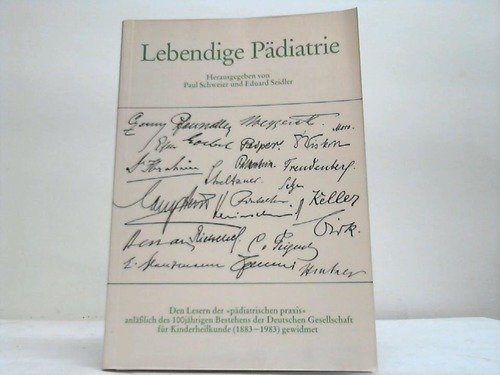 Lebendige Pädiatrie: Den Lesern der "pädiatrischen praxis" anlässlich des 100jährigen Bestehens der Deutschen Gesellschaft für Kinderheilkunde (1883-1983) gewidmet Books