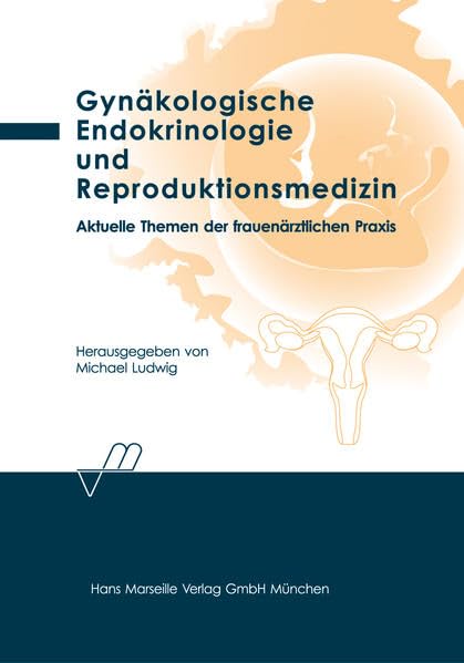 Gynäkologische Endokrinologie und Reproduktionsmedizin: Aktuelle Themen der frauenärztlichen Praxis Medicine