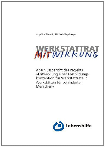 Werkstattrat MitWirkung: Abschlussbericht des Projekts "Entwicklung einer Fortbildungskonzeption für Werkstatträte in Werkstätten für behinderte Menschen" book