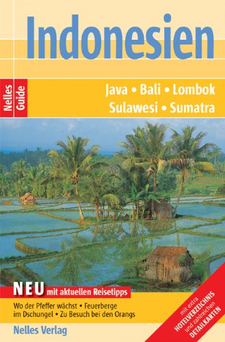Nelles Guide Reiseführer Indonesien. Sumatra, Java, Bali, Lombok, Sulawesi. Mit extra Hotelverzeichnis und zahlreichen Detailkarten Travel