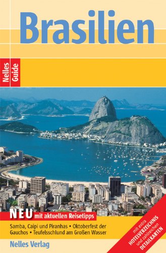 Nelles Guide Brasilien: Neu mit aktuellen Reisetipps: Samba, Caipi und Piranhas, Oktoberfest der Gauchos, Teufelsschlund am Großen Wasser Travel
