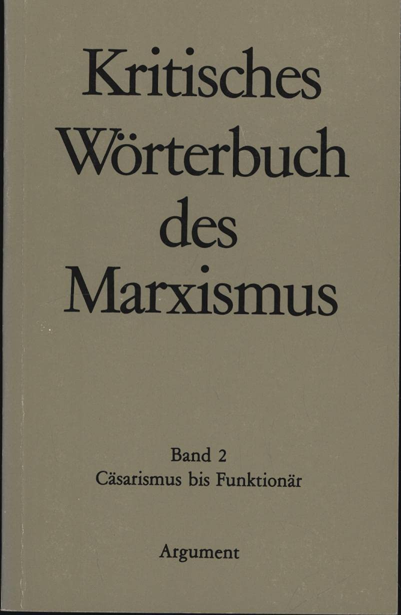 Kritisches Wörterbuch des Marxismus: Cäsarismus - Funktionär Learning & Reference