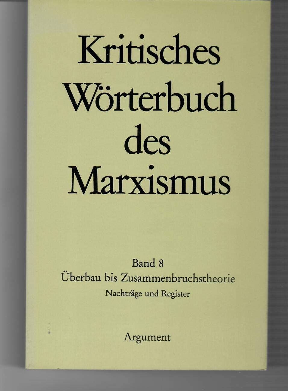 Kritisches Wörterbuch des Marxismus: Überbau - Zusammenbruchstheorie Learning & Reference