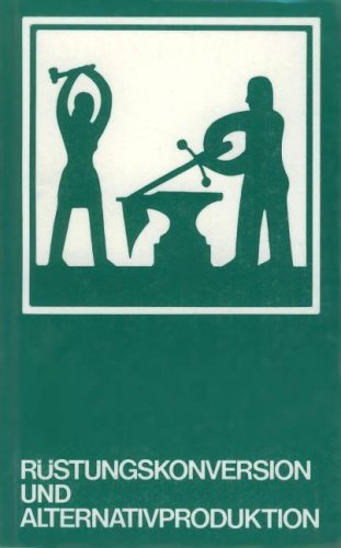 Rüstungskonversion und Alternativproduktion (Alternative Wirtschaftspolitik) Books