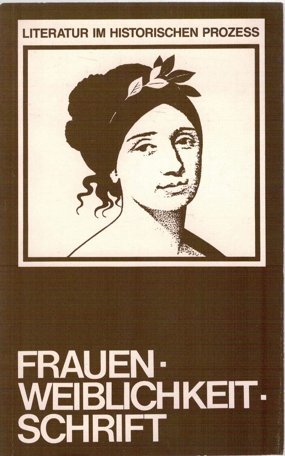 Frauen - Weiblichkeit - Schrift: Dokumentation der Tagung in Bielefeld vom Juni 1984 (Literatur im historischen Prozess) Social Sciences