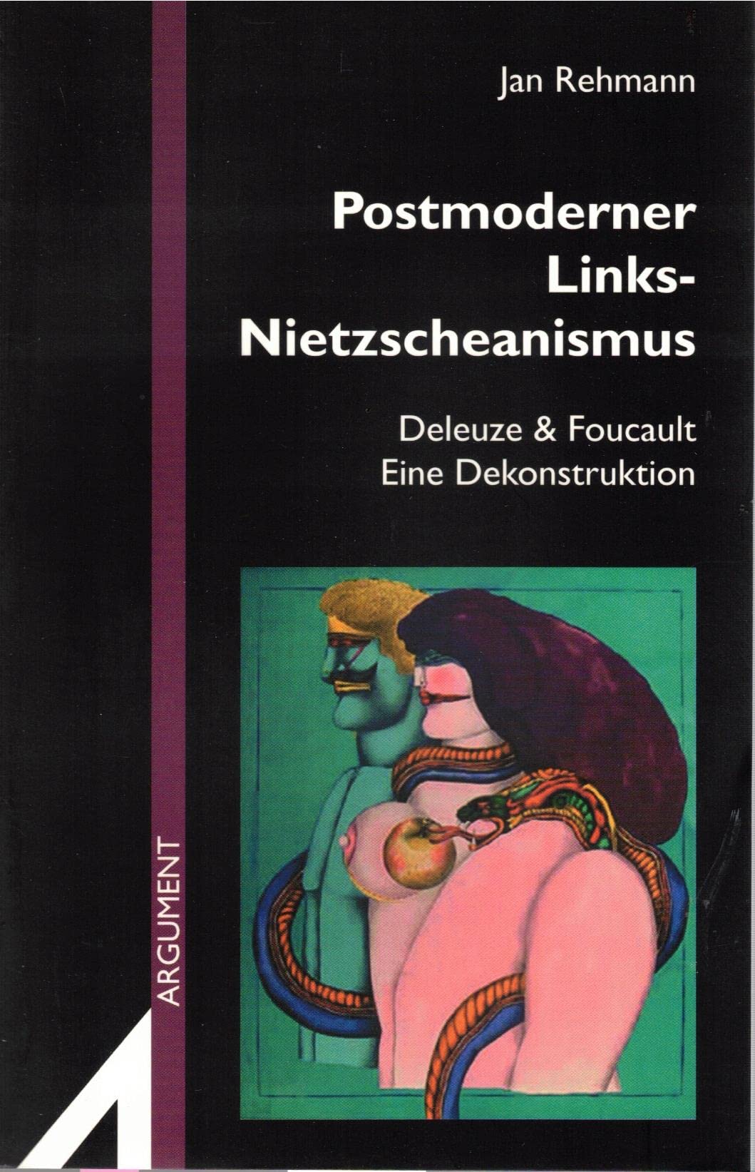 Postmoderner Links-Nietzscheanismus: Deleuze & Foucault. Eine Dekonstruktion (Argument Sonderband: Neue Folge) Philosophy