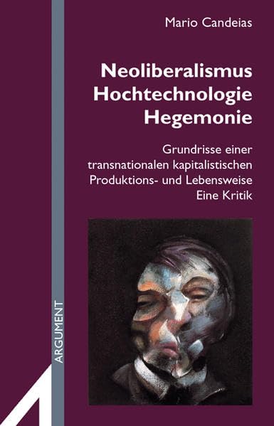 Neoliberalismus, Hochtechnologie, Hegemonie: Grundrisse einer transnationalen kapitalistischen Produktions- und Lebensweise. Eine Kritik (Argument Sonderband: Neue Folge) Law