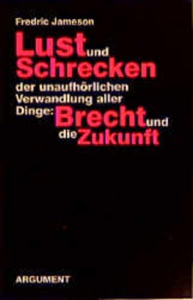 Lust und Schrecken der unaufhörlichen Verwandlung aller Dinge: Brecht und die Zukunft Contemporary literature