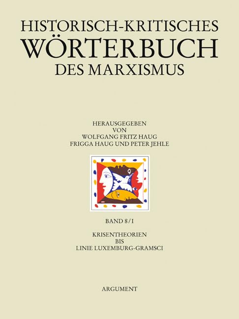 Historisch-kritisches Wörterbuch des Marxismus: Krisentheorien bis Linie Luxemburg-Gramsci Philosophy