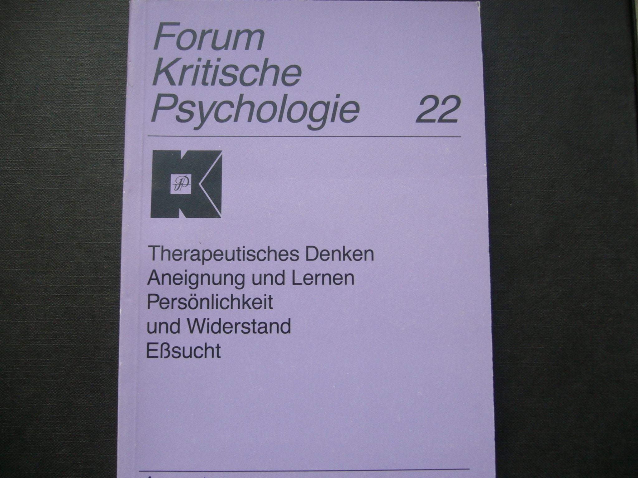 Forum Kritische Psychologie 22: Therapeutisches Denken. Aneignung und Lernen. Persönlichkeit und Widerstand. Eßsucht book
