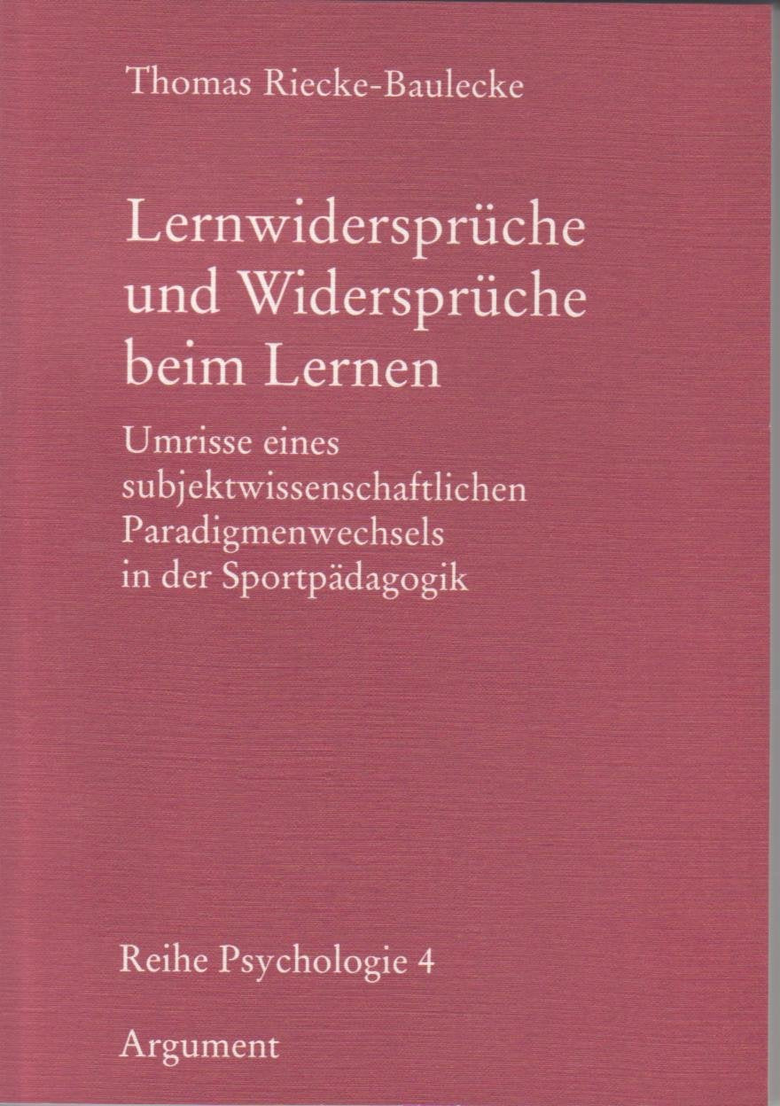 Lernwidersprüche und Widersprüche beim Lernen: Umrisse eines subjektwissenschaftlichen Paradigmenwechsels in der Sportpädagogik (Reihe Psychologie) Psychology