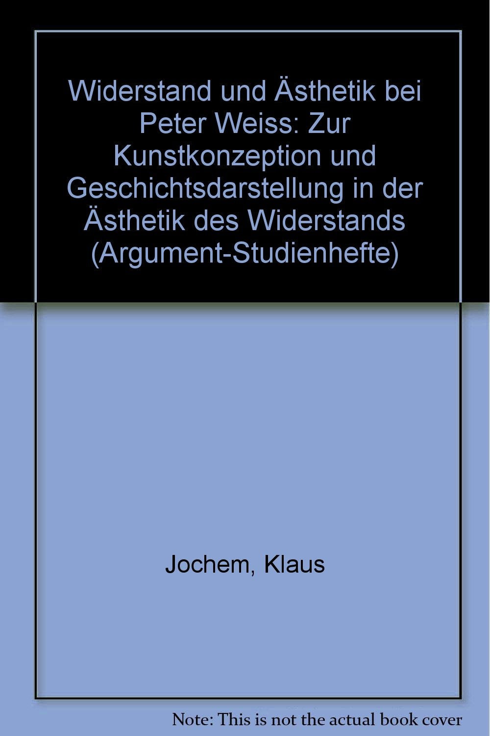 Widerstand und Ästhetik bei Peter Weiss: Zur Kunstkonzeption und Geschichtsdarstellung in der "Ästhetik des Widerstands" (Argument-Studienhefte SH) Philosophy