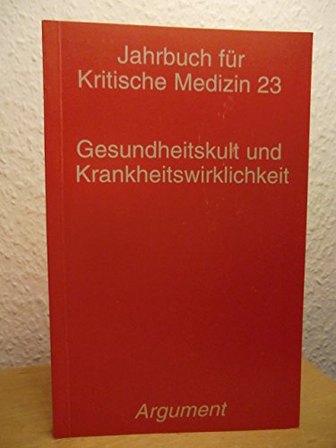 Jahrbuch für Kritische Medizin, Bd.23, Gesundheitskult und Krankheitsrealität (Jahrbuch für kritische Medizin und Gesundheitswissenschaften) Medicine