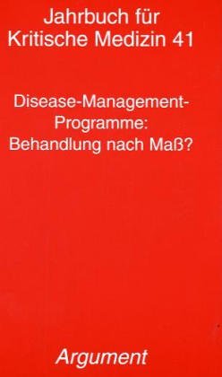 Jahrbuch für kritische Medizin und Gesundheitswissenschaften / Disease-Management-Programme: Behandlung nach Mass? Medicine