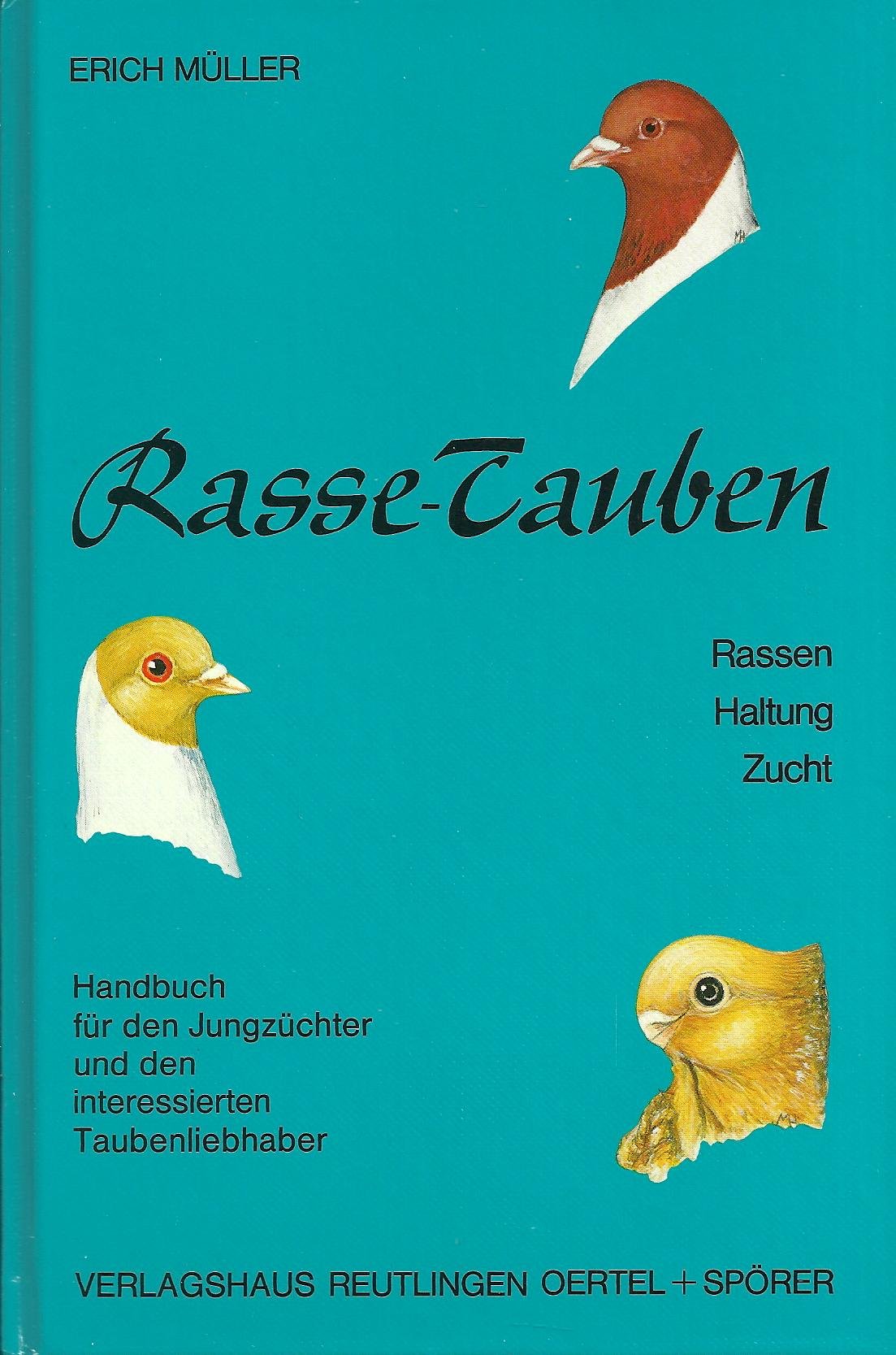 Rasse-Tauben: Rassen, Haltung, Zucht - Handbuch für den Züchter und den interessierten Taubenliebhaber: Rassen, Haltung, Zucht. Handbuch für den Jungzüchter und den interessierten Taubenliebhaber Natural Sciences