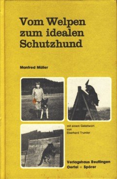 Vom Welpen zum idealen Schutzhund. Kauf, Aufbau und Haltung des Schutzhundes nach tierpsychologischen Grundlagen Natural Sciences