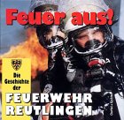 Feuer aus!: Die Geschichte der Feuerwehr Reutlingen Business & Technology
