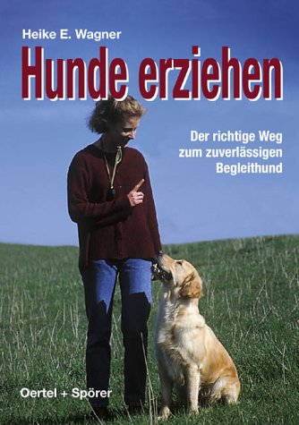 Hunde erziehen. Der richtige Weg zum zuverlässigen Begleithund Pets
