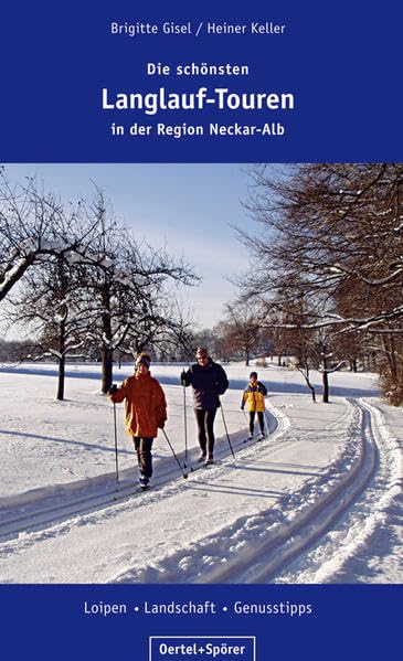 Die schönsten Langlauf-Touren in der Region Neckar-Alb: Loipen - Landschaft - Genusstipps Leisure & Fun