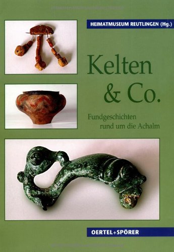 Kelten + Co.: Fundgeschichten rund um die Achalm. Begleitschrift zur Ausstellung des Heimatmuseums Reutlingen in Zus.-Arb. mit dem Institut für Ur- ... Hrsg.: Heimatmuseum Reutlingen Film, Art & Culture