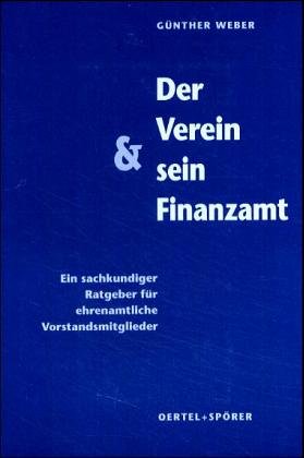 Der Verein und sein Finanzamt. Ein sachkundiger Ratgeber für ehrenamtliche Vorstandsmitglieder: Ein kleiner Ratgeber für Vorstandsmitglieder in Vereinen Law