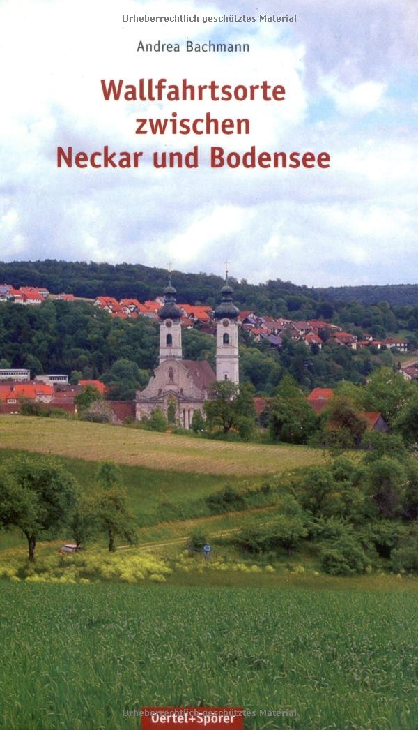 Wallfahrtsorte zwischen Neckar und Bodensee Leisure, Home & Garden