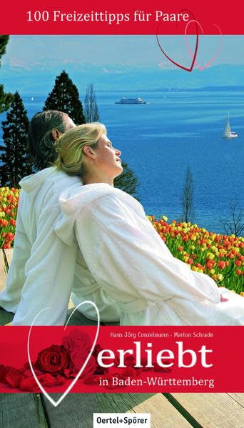 Verliebt in Baden-Württemberg: 100 Freizeittipps für Paare Leisure, Home & Garden